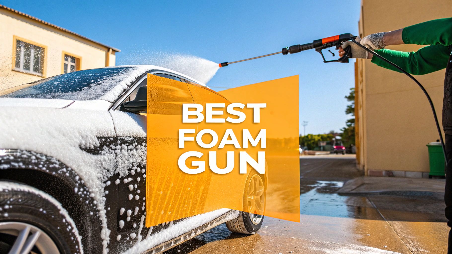 Finding the Best Car Wash Foam Gun Reddit Recommends
